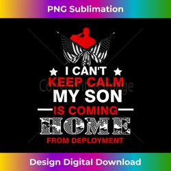 I Can't Keep Calm My Son Is Coming Home From Deployment - Sublimation-Optimized PNG File - Enhance Your Art with a Dash
