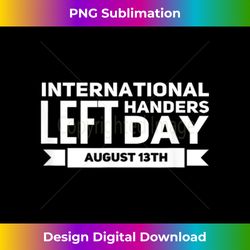 International Left Handers Day August 13 Left Handed Party - Chic Sublimation Digital Download - Striking & Memorable Im