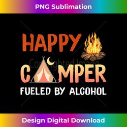 Happy Camper Fueled By Alcohol Funny Drinking Party Camping - Urban Sublimation PNG Design - Lively and Captivating Visu
