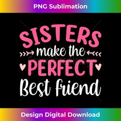 Sisters Make The Perfect Best Friend Team Friendship Sister - Crafted Sublimation Digital Download - Chic, Bold, and Unc