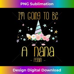 I'm Going To Be A Nana Again - Deluxe PNG Sublimation Download - Crafted for Sublimation Excellence