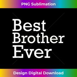 Best Brother Ever Cool Birthday Dress for Proud Sibling - Futuristic PNG Sublimation File - Crafted for Sublimation Exce
