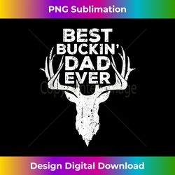 Mens Best Buckin' Dad Ever Deer Hunters - Futuristic PNG Sublimation File - Craft with Boldness and Assurance