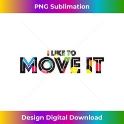 I Like To Move it - Minimalist Sublimation Digital File - Tailor-Made for Sublimation Craftsmanship