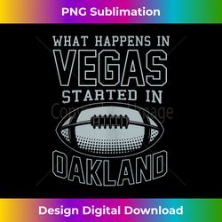 What Happens In Vegas Started In Oakland Shirt Sporty Gift Tank Top - Stylish Sublimation Digital Download
