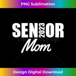 2023 Senior Mom Class Of 2023 Parent Proud Mom Of A Graduate Tank Top - PNG Transparent Sublimation Design