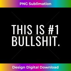This Is 1 Bullshit Number One Funny - Stylish Sublimation Digital Download