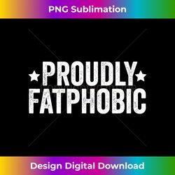 I'm Violently Fatphobic Proudly Fatphobia Saying Men Women Long Sleeve - Vintage Sublimation PNG Download