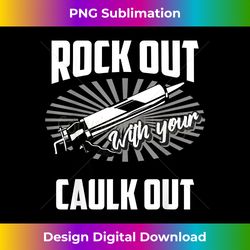 Funny Rock Out With Your Caulk Out Construction Worker Gift - Creative Sublimation PNG Download