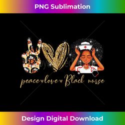 Peace-Love-Black Nurse-Unapologetically Dope Black Queen - Stylish Sublimation Digital Download