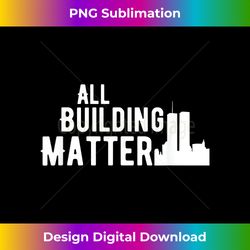 All Buildings Matter - Modern Sublimation PNG File