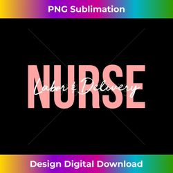 Labor And Delivery Nurse Long Sleeve - PNG Sublimation Digital Download