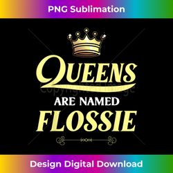 Queens Are Named FLOSSIE Gift Personalized Funny Birthday - Instant Sublimation Digital Download