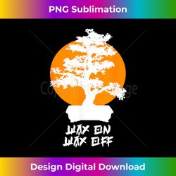 wax on wax off - aesthetic sublimation digital file