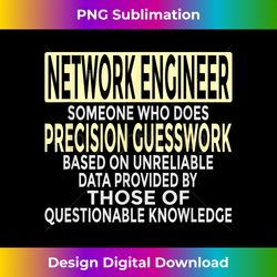 Someone Who Does Precision Guesswork Funny Network Engineer - Special Edition Sublimation PNG File