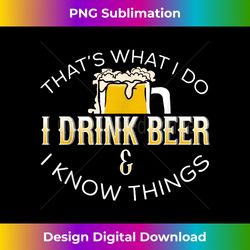Thats What We Do I Drink Beer Know Things beer t-shirt 2 - Professional Sublimation Digital Download