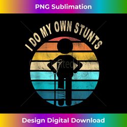 Funny Injury Leg ,I Do My Own Stunts Tank Top - Decorative Sublimation PNG File