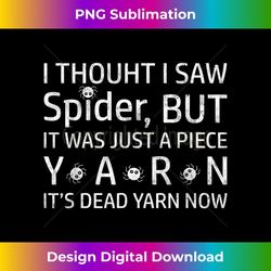 I Thought I Saw Spider But It Was Yarn Funny Sarcasm Spider 1 - Retro PNG Sublimation Digital Download