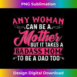 Any Woman Can Be A Mother But It Takes A Badass Mom Tank Top - Trendy Sublimation Digital Download
