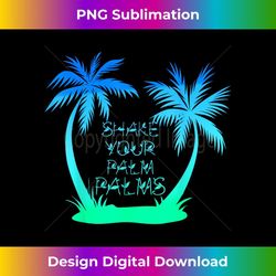Shake your Palm Palms - Elegant Sublimation PNG Download