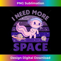 axolotl i need more space sweet space animals axololt - png transparent sublimation file