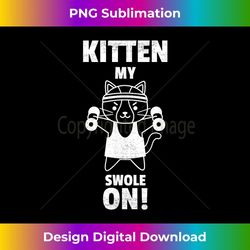 Kitten My Swole On Graphic Strong Cat T Shirt - Creative Sublimation PNG Download