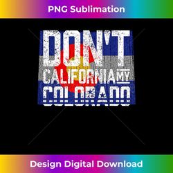Don't California My Colorado - PNG Transparent Digital Download File for Sublimation