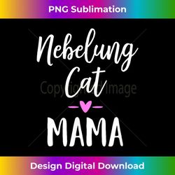 Nebelung Cat Mama Shirt for Cat Owner Gift - Artistic Sublimation Digital File