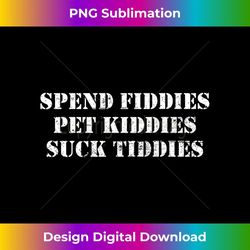 Spend Fiddies Pet Kitties Suck Tiddies (On Back) Tank Top - Premium Sublimation Digital Download