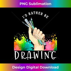 Sketch Doodling Painter Gift Id Rather Be Drawing Artist - Decorative Sublimation PNG File