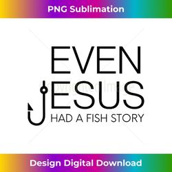 Fishing Lovers Christian Shirt - Even Jesus Had A Fish Story