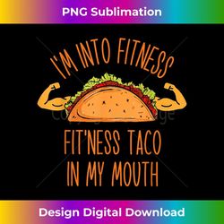 Funny I'm into Fitness, Fitness Taco in My Mouth - Instant PNG Sublimation Download