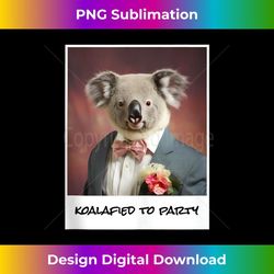 Koalafied To Party 90s Throwback Koala Strange Weird Animal 1 - Professional Sublimation Digital Download