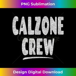Calzone Crew - Fun Matching Calzone Lover Graphic