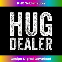 Hug Dealer Funny Saying Valentines Day Vintage Distressed - Professional Sublimation Digital Download