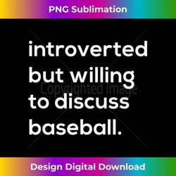 introverted but willing to discuss baseball - Exclusive PNG Sublimation Download