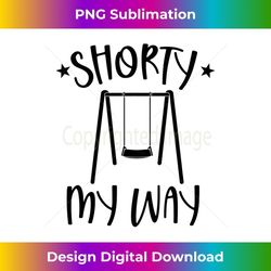 shorty my way funny swing baby girl birthday boy baby shower - premium png sublimation file