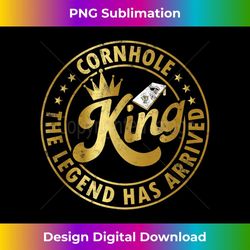 Cornhole king the legend Has arrived Funny Cornhole Play - High-Quality PNG Sublimation Download