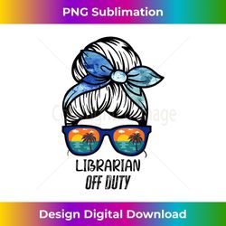 Librarian Off Duty messy bun beach sunset funny librarian - Trendy Sublimation Digital Download