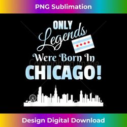 DESIGN ON BACK Only Legends Were Born In Chicago Skyline - Decorative Sublimation PNG File