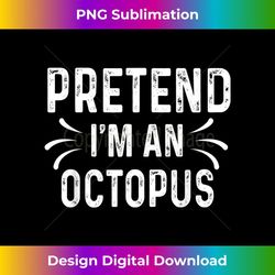 Pretend I'm An Octopus Funny Quote Halloween Costume 1 - Premium PNG Sublimation File