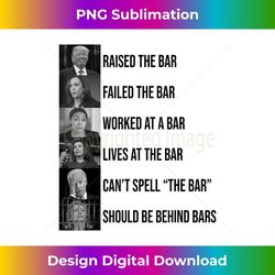 Trump Raised The Bar Failed The Bar 1 - Instant Sublimation Digital Download