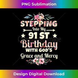 Stepping into my 91st birthday with gods grace and mercy 1 - Premium Sublimation Digital Download