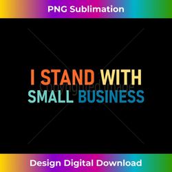 I Stand And Support Small Business - Professional Sublimation Digital Download
