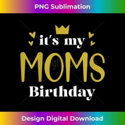its my moms birthday toddler - Signature Sublimation PNG File
