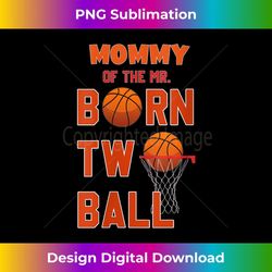 s Mommy of the Mr. Born TWO Ball Basketball Theme 2nd Birthday 1 - PNG Sublimation Digital Download