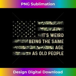 It's Weird Being The Same Age As Old People American Flag - PNG Transparent Digital Download File for Sublimation