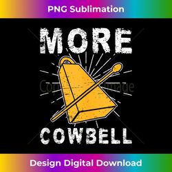 More Cowbell - Instant Sublimation Digital Download