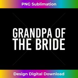 GRANDPA OF THE BRIDE Funny Wedding Groom Party - Aesthetic Sublimation Digital File