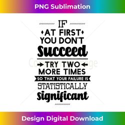 If At First You Don't Succeed Try Two More Times Success - Vintage Sublimation PNG Download